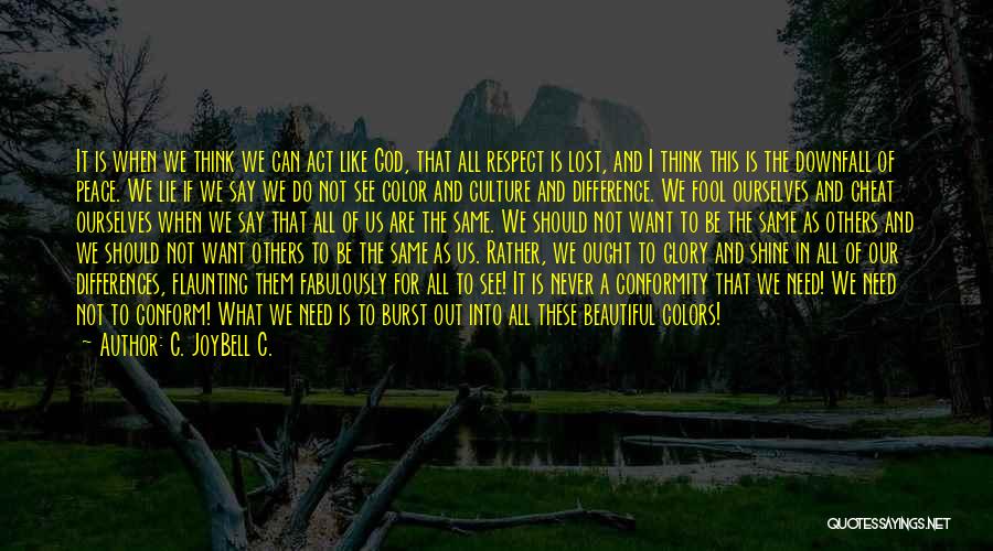 We Are Not All The Same Quotes By C. JoyBell C.