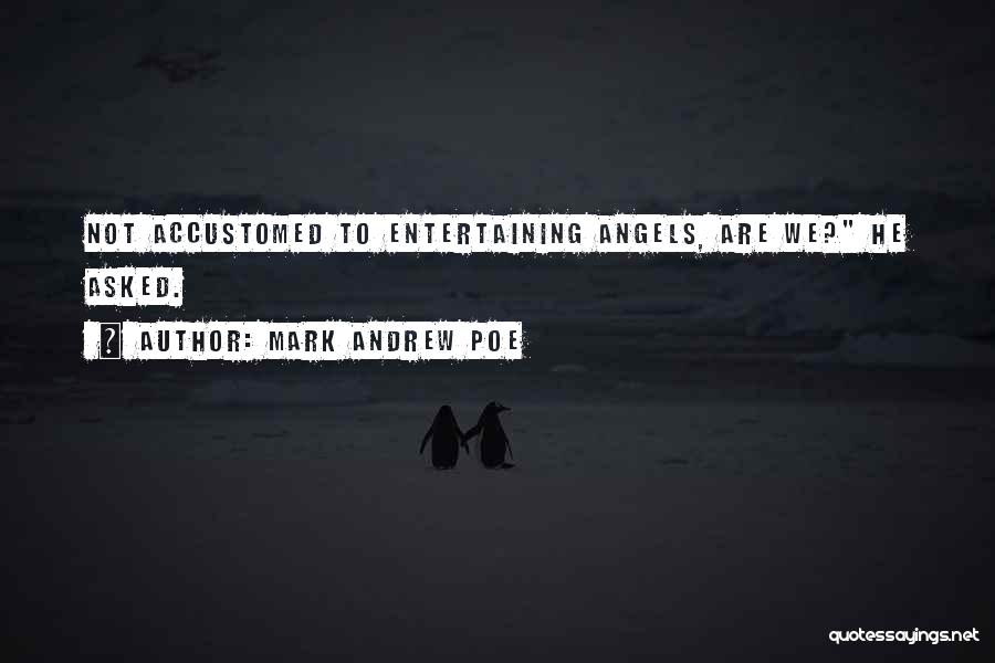 We Are Not Angels Quotes By Mark Andrew Poe