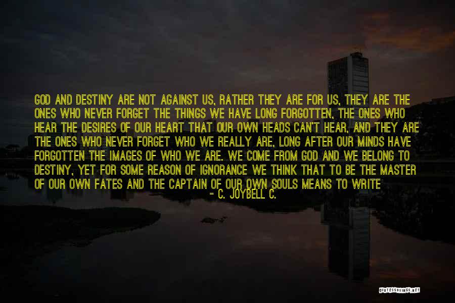 We Are Not Done Yet Quotes By C. JoyBell C. We Are Not Done Yet Quotes By C. JoyBell C.