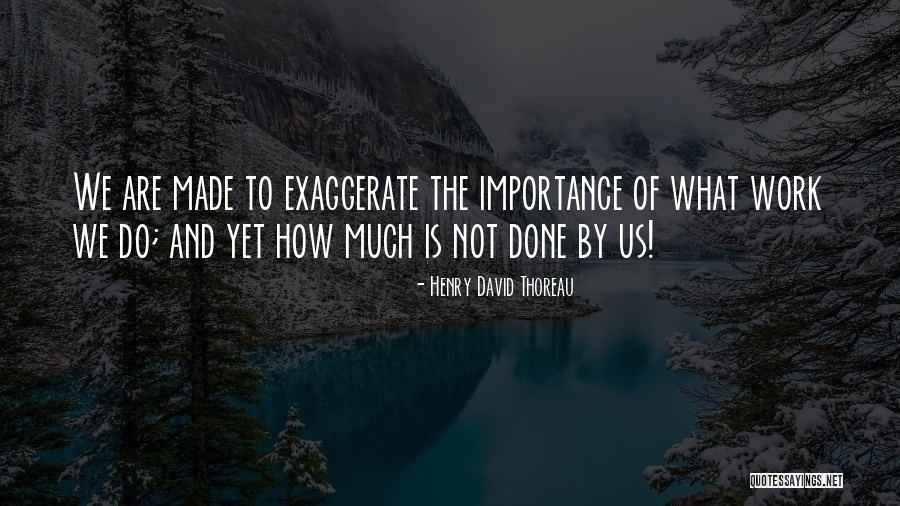We Are Not Done Yet Quotes By Henry David Thoreau We Are Not Done Yet Quotes By Henry David Thoreau