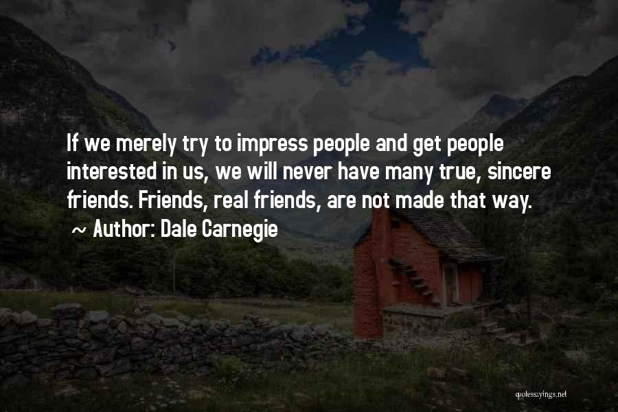 We Are Not Friends Quotes By Dale Carnegie