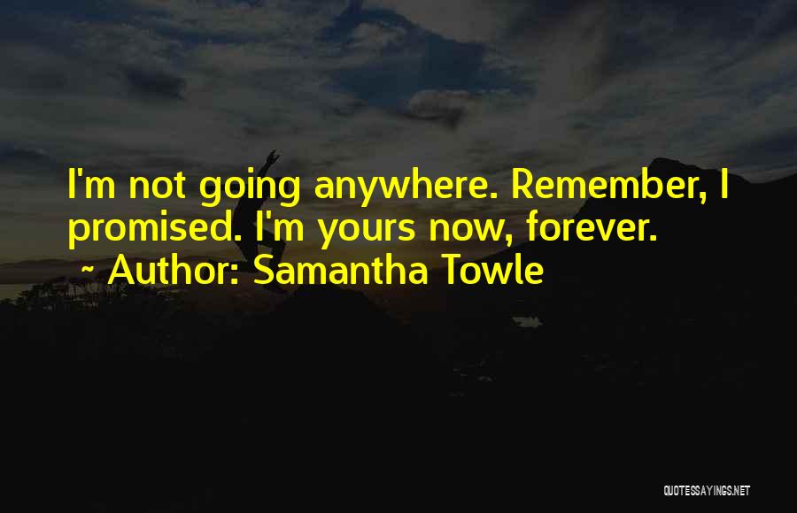 We Are Not Going Anywhere Quotes By Samantha Towle
