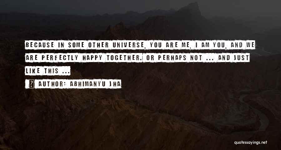 We Are Not Happy Together Quotes By Abhimanyu Jha