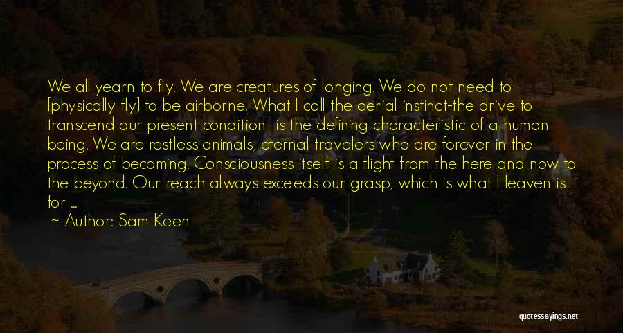 We Are Not Here Forever Quotes By Sam Keen