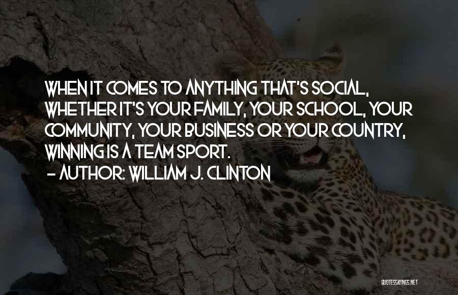 We Are Not Just A Team We Are A Family Quotes By William J. Clinton