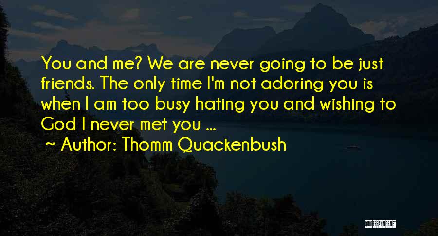 We Are Not Just Friends Quotes By Thomm Quackenbush