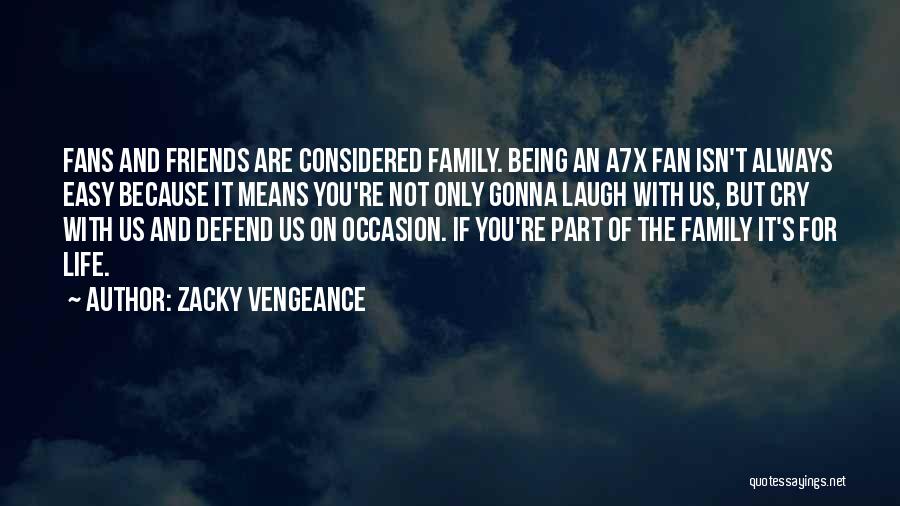 We Are Not Just Friends We Are Family Quotes By Zacky Vengeance