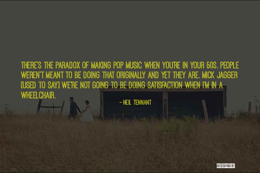 We Are Not Meant To Be Quotes By Neil Tennant We Are Not Meant To Be Quotes By Neil Tennant