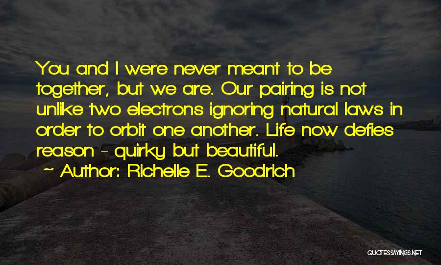 We Are Not Meant To Be Quotes By Richelle E. Goodrich