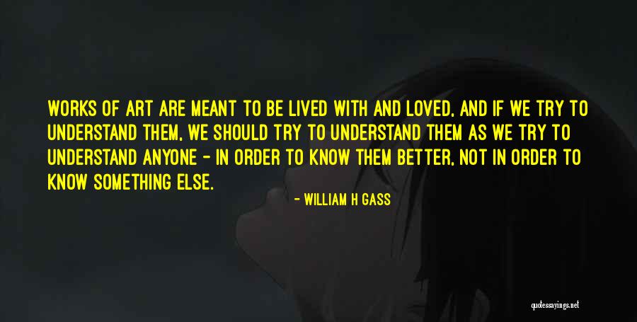 We Are Not Meant To Be Quotes By William H Gass