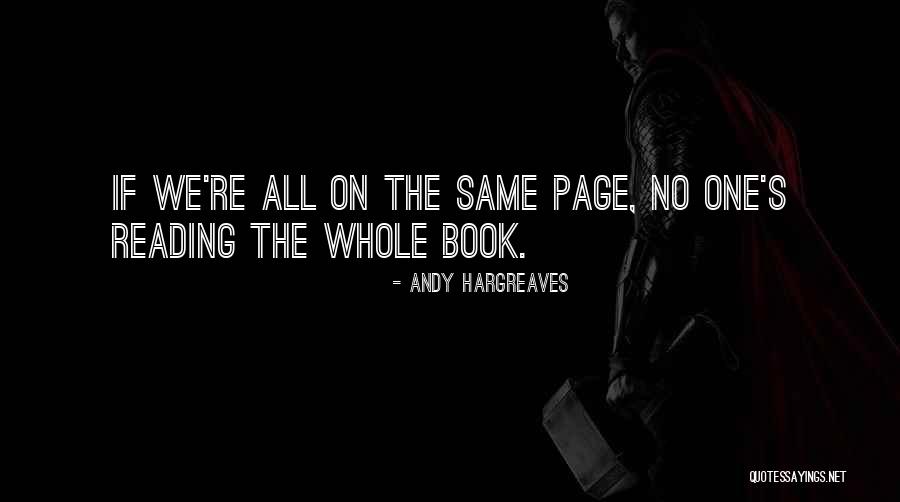 We Are Not On The Same Page Quotes By Andy Hargreaves We Are Not On The Same Page Quotes By Andy Hargreaves