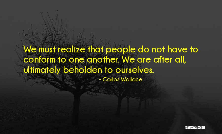 We Are Not Ourselves Quotes By Carlos Wallace We Are Not Ourselves Quotes By Carlos Wallace