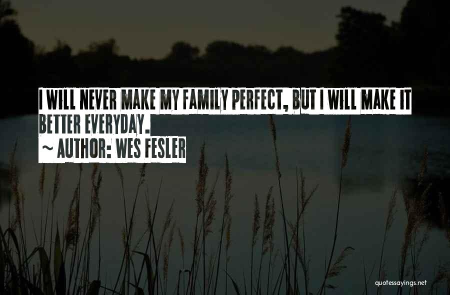 We Are Not Perfect Family Quotes By Wes Fesler