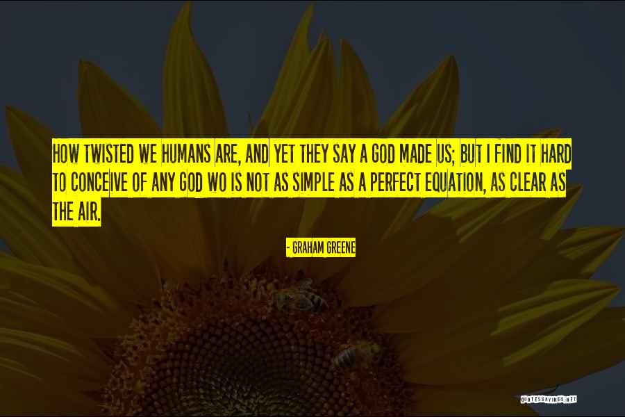 We Are Not Perfect Quotes By Graham Greene