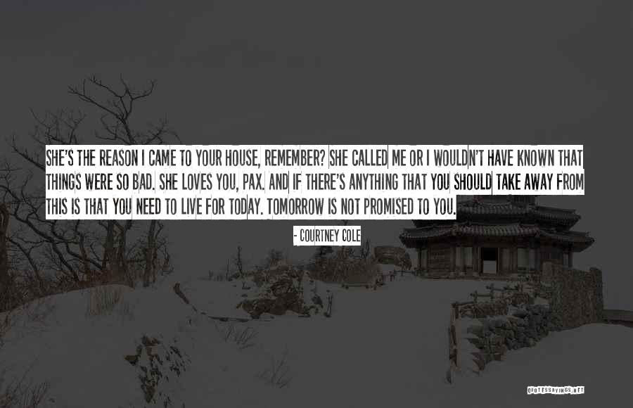 We Are Not Promised Tomorrow Quotes By Courtney Cole We Are Not Promised Tomorrow Quotes By Courtney Cole