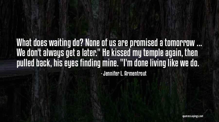 We Are Not Promised Tomorrow Quotes By Jennifer L. Armentrout