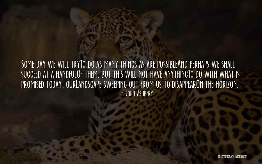 We Are Not Promised Tomorrow Quotes By John Ashbery We Are Not Promised Tomorrow Quotes By John Ashbery