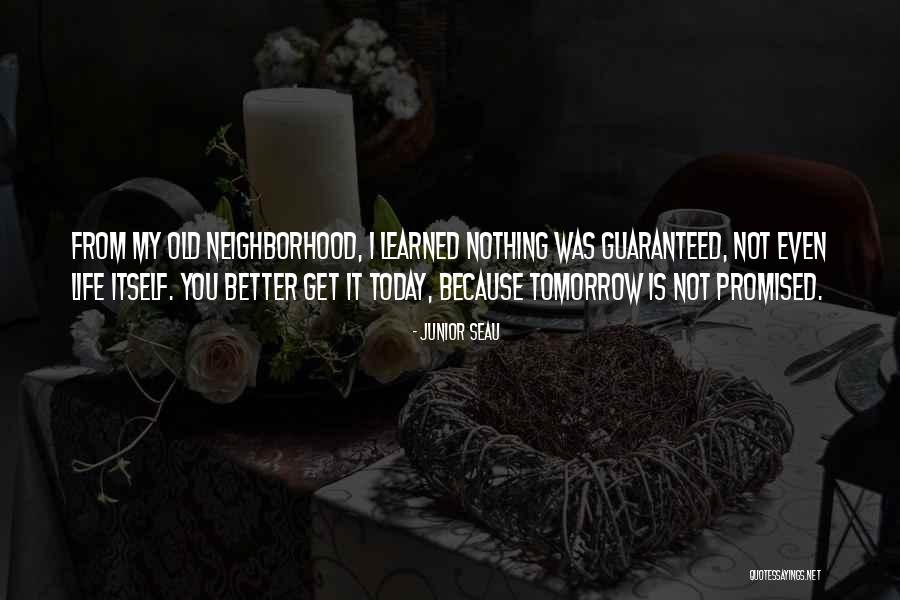 We Are Not Promised Tomorrow Quotes By Junior Seau We Are Not Promised Tomorrow Quotes By Junior Seau