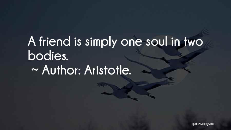 We Are One Soul In Two Bodies Quotes By Aristotle.