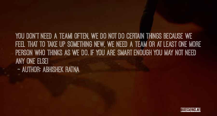 We Are One Team Quotes By Abhishek Ratna