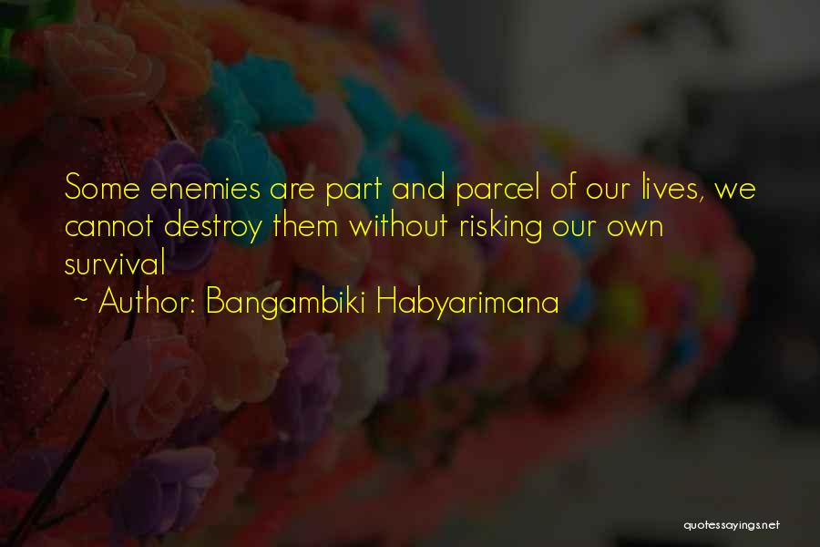 We Are Our Own Enemy Quotes By Bangambiki Habyarimana