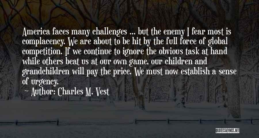 We Are Our Own Enemy Quotes By Charles M. Vest