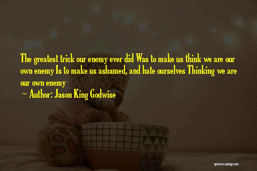 We Are Our Own Enemy Quotes By Jason King Godwise