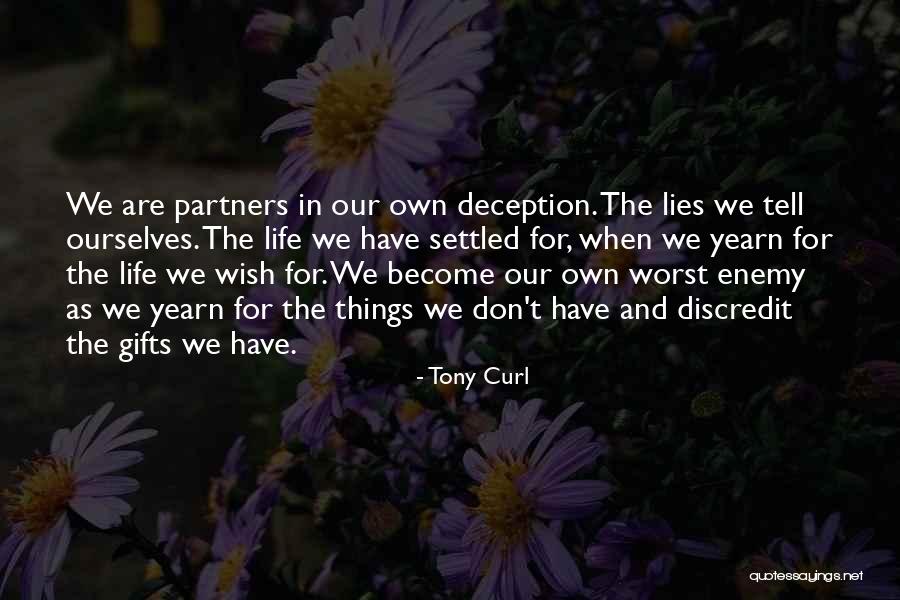 We Are Our Own Worst Enemy Quotes By Tony Curl We Are Our Own Worst Enemy Quotes By Tony Curl