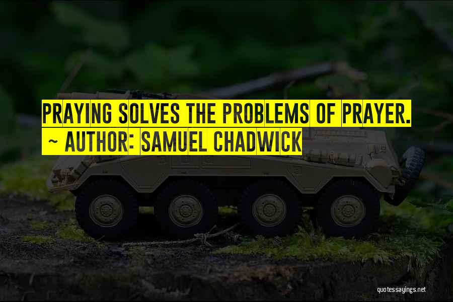 We Are Praying For You Quotes By Samuel Chadwick We Are Praying For You Quotes By Samuel Chadwick
