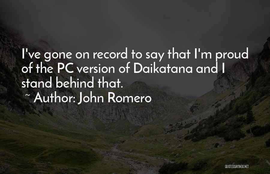 We Are Proud Of U Quotes By John Romero