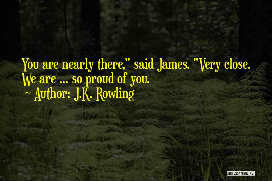 We Are Proud Of You Quotes By J.K. Rowling