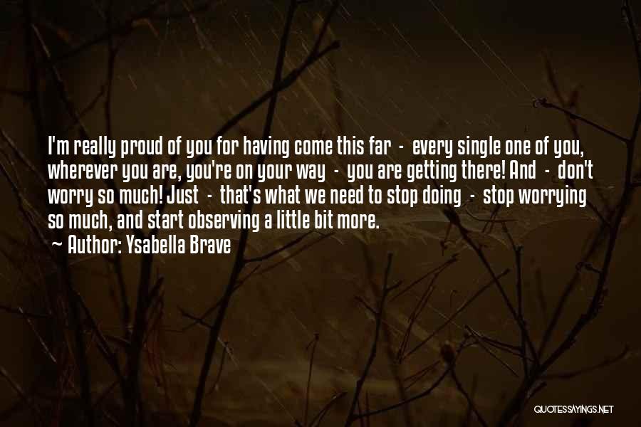 We Are Proud Of You Quotes By Ysabella Brave