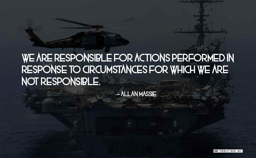 We Are Responsible For Our Actions Quotes By Allan Massie We Are Responsible For Our Actions Quotes By Allan Massie