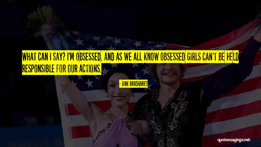 We Are Responsible For Our Actions Quotes By Ann Brashares We Are Responsible For Our Actions Quotes By Ann Brashares