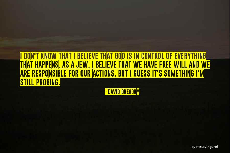 We Are Responsible For Our Actions Quotes By David Gregory We Are Responsible For Our Actions Quotes By David Gregory