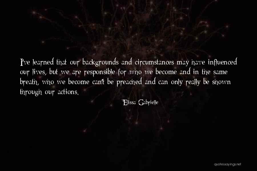 We Are Responsible For Our Actions Quotes By Elissa Gabrielle We Are Responsible For Our Actions Quotes By Elissa Gabrielle