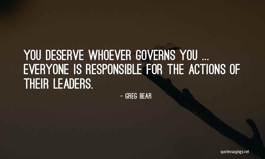 We Are Responsible For Our Actions Quotes By Greg Bear We Are Responsible For Our Actions Quotes By Greg Bear