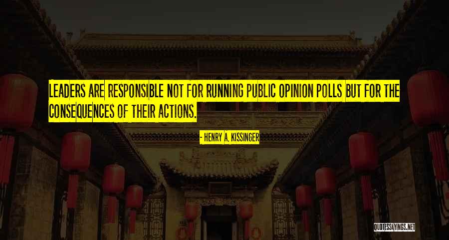 We Are Responsible For Our Actions Quotes By Henry A. Kissinger We Are Responsible For Our Actions Quotes By Henry A. Kissinger