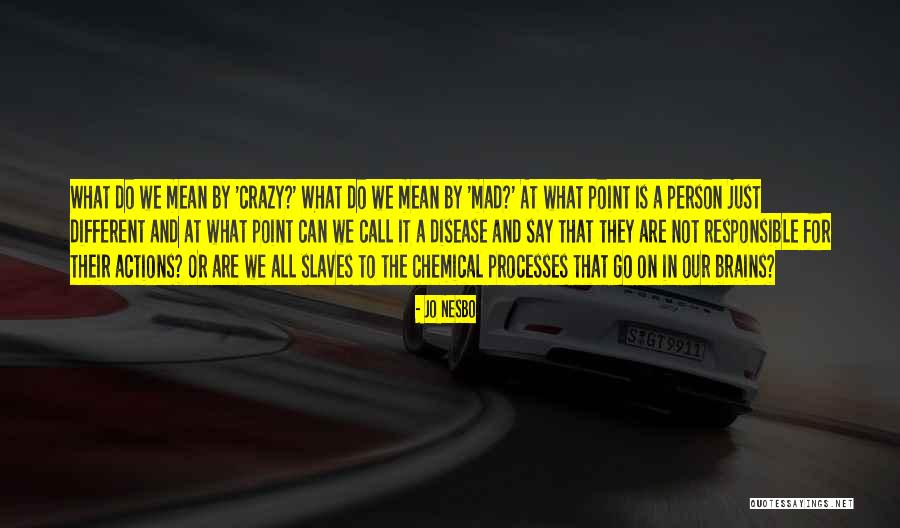We Are Responsible For Our Actions Quotes By Jo Nesbo We Are Responsible For Our Actions Quotes By Jo Nesbo