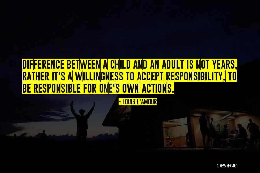We Are Responsible For Our Actions Quotes By Louis L'Amour We Are Responsible For Our Actions Quotes By Louis L'Amour
