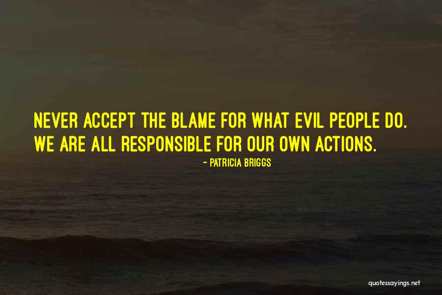 We Are Responsible For Our Actions Quotes By Patricia Briggs We Are Responsible For Our Actions Quotes By Patricia Briggs