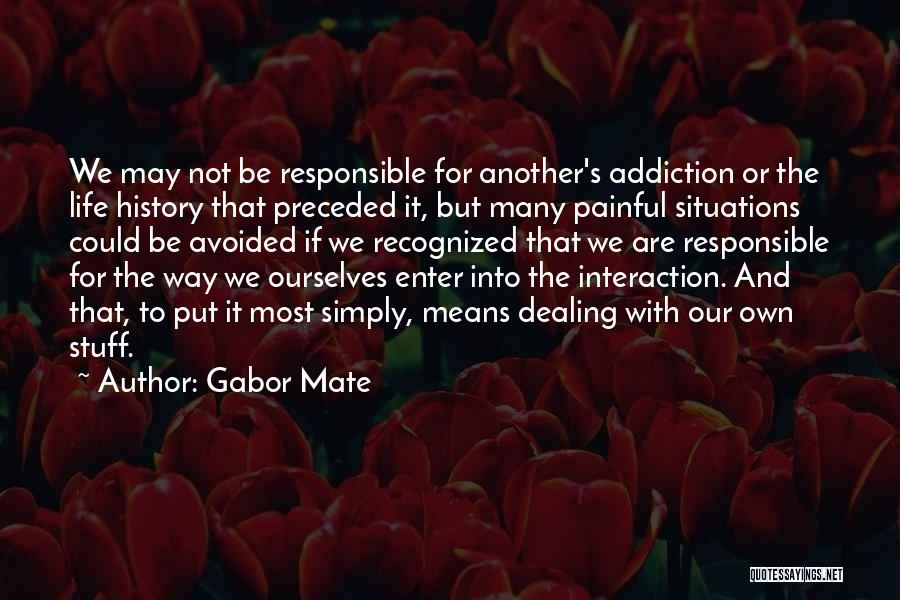 We Are Responsible For Ourselves Quotes By Gabor Mate