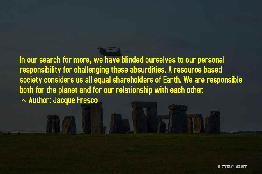 We Are Responsible For Ourselves Quotes By Jacque Fresco