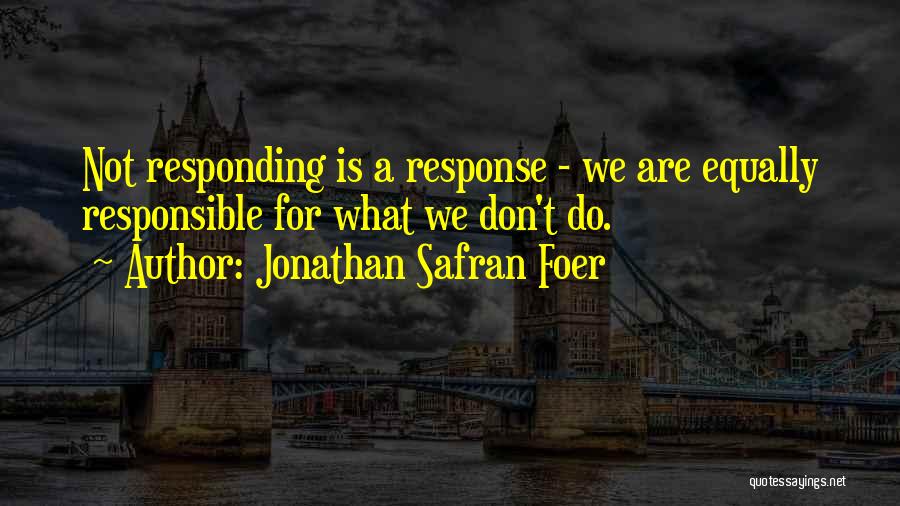 We Are Responsible For Quotes By Jonathan Safran Foer