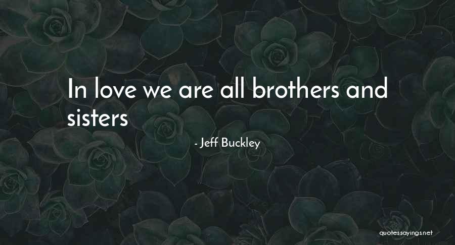 We Are Sisters Quotes By Jeff Buckley