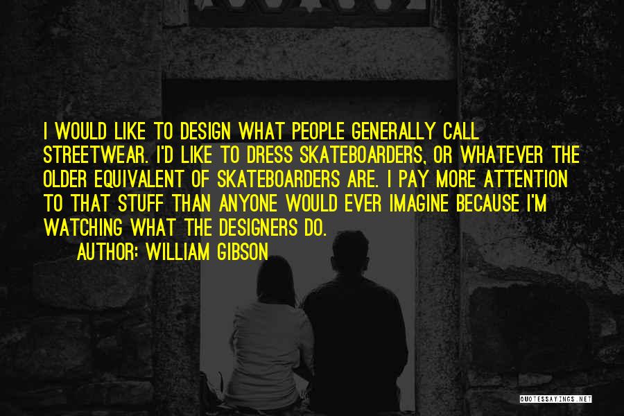 We Are Skateboarders Quotes By William Gibson