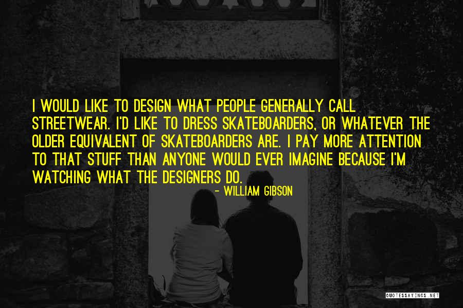 We Are Skateboarders Quotes By William Gibson