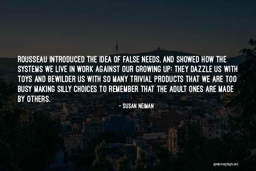 We Are So Busy Growing Up Quotes By Susan Neiman We Are So Busy Growing Up Quotes By Susan Neiman