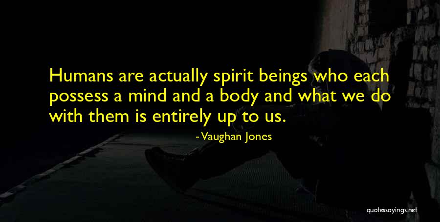 We Are Spirit Beings Quotes By Vaughan Jones We Are Spirit Beings Quotes By Vaughan Jones