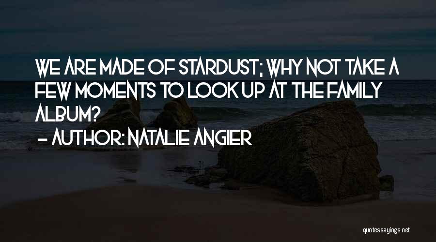 We Are Stardust Quotes By Natalie Angier